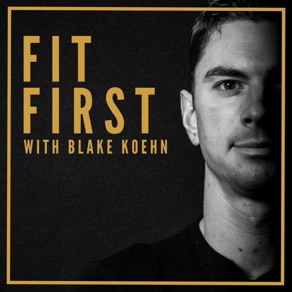 Fit First with Blake Koehn podcast cover image